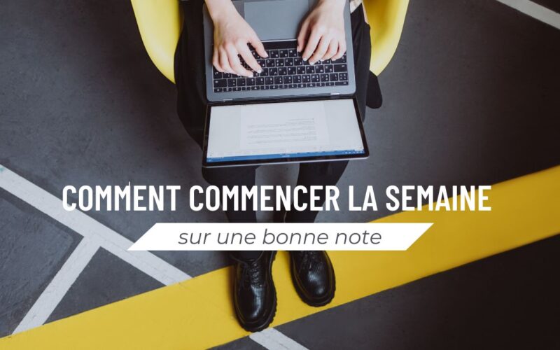 Comment commencer la semaine sur une bonne note